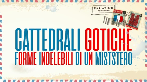 2.cattedrali gotiche - forme indelebili di un mistero